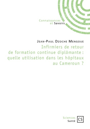 Dzoche_Mengoue_Jean-Paul-Infirmiers_de_retour_de_formation_continue_dipl_mante_quelle_utilisation_dans_les_h_pitaux_au_Came-9782753903784_0