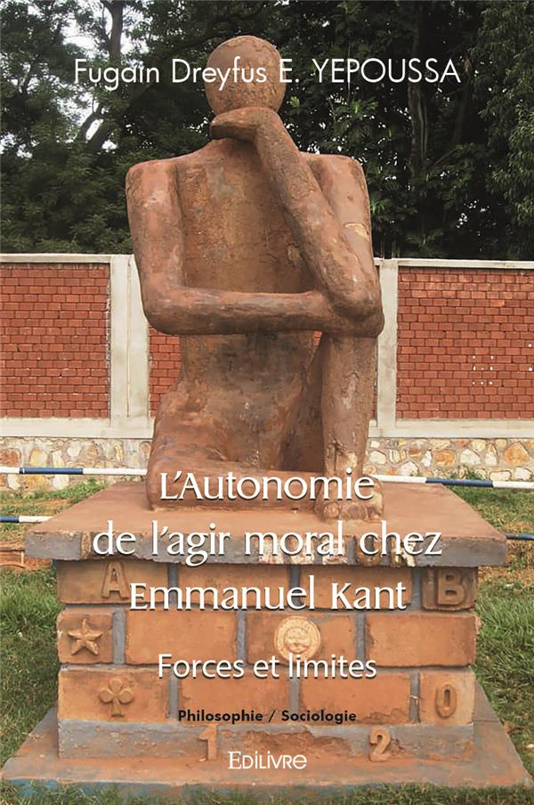 E._Yepoussa_fugain_dreyfus-L_Autonomie_de_l_agir_moral_chez_Emmanuel_Kant._Forces_et_limites-9782414507511_0