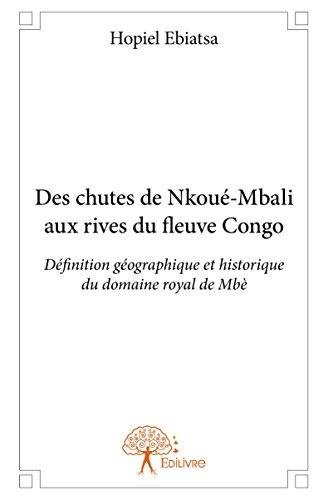 Ebiatsa_Hopiel-Des_chutes_de_Nkou_-Mbali_aux_rives_du_fleuve_Congo._D_finition_g_ographique_et_historique_du_domain-9782332912107_0