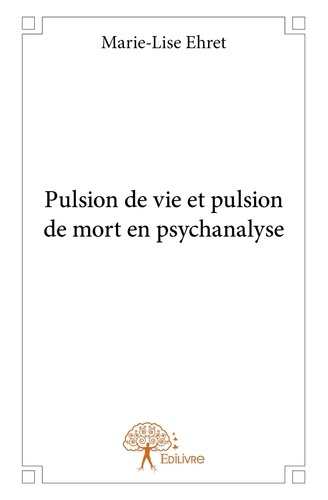 Ehret_Marie-Lise-Pulsion_de_vie_et_pulsion_de_mort_en_psychanalyse-9782332922137_0