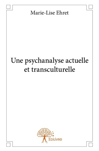 Ehret_Marie-Lise-Une_psychanalyse_actuelle_et_transculturelle-9782332972002_0
