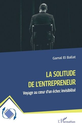 El_Ballat_gamal-La_solitude_de_l_entrepreneur._Voyage_au_c_ur_d_un_chec_invisibilis_-9782336563268_0