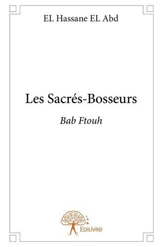 El_Hassane_el_abd-Les_Sacr_s-Bosseurs._Bab_Ftouh-9782332651426_0