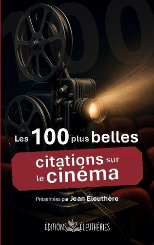 Eleuthere_Jean-100_plus_belles_citations_sur_cinema._Anthologie-9782488317122_0