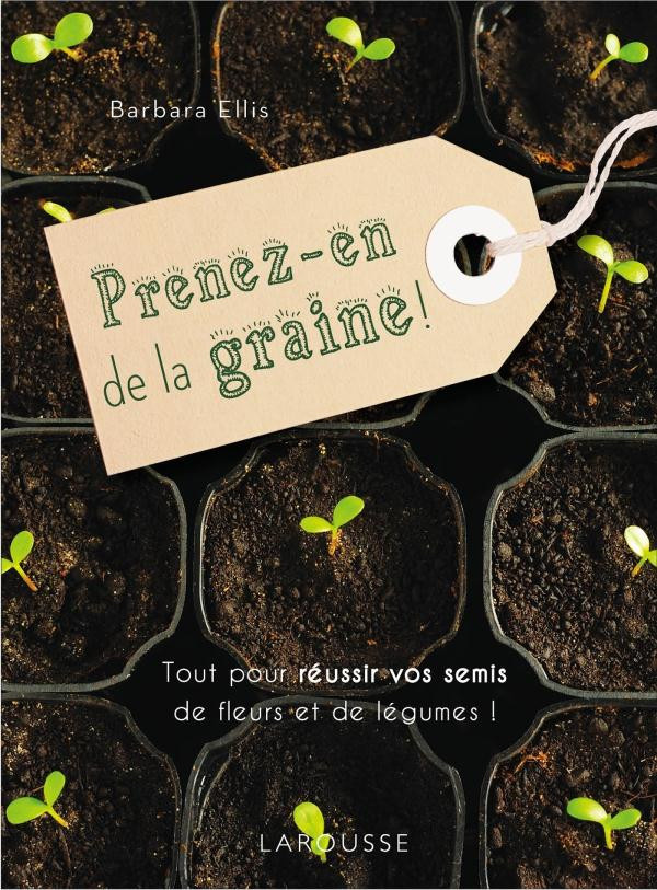 Ellis_Barbara-Prenez_en_de_la_graine_Tout_pour_r_ussir_vos_semis_de_fleurs_et_de_l_gumes_-9782035884176_0