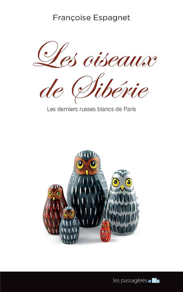 Espagnet_Fran_oise-Les_oiseaux_de_Sib_rie._Les_derniers_Russes_blancs_de_Paris-9791094135112_0