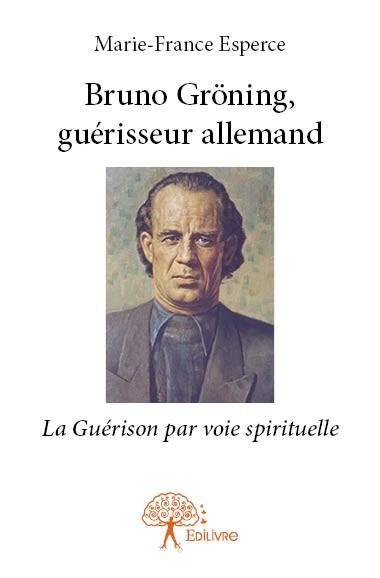 Esperce_Marie-France-Bruno_Gr_ning_gu_risseur_allemand._La_gu_rison_par_voie_spirituelle-9782332806475_0