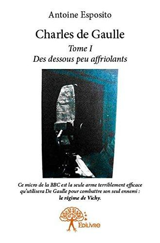 Esposito_Antoine-Charles_de_Gaulle_-_Tome_1._Des_dessous_peu_affriolants-9782332740502_0