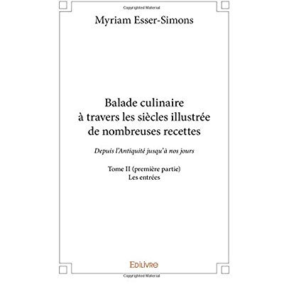 Esser-Simons_Myriam-Balade_culinaire_travers_les_si_cles_illustr_e_de_nombreuses_recettes_-_Tome_2._Partie_1_3_-_Depu-9782414308095_0