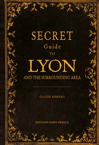 FERRERO_CLAUDE-GUIDE_SECRET_DE_LYON_ET_DE_SES_ENVIRONS-9782737378966_0