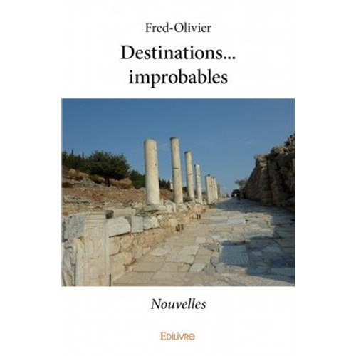FRED-OLIVIER-Destinations..._Improbables._Nouvelles-9782414033263_0