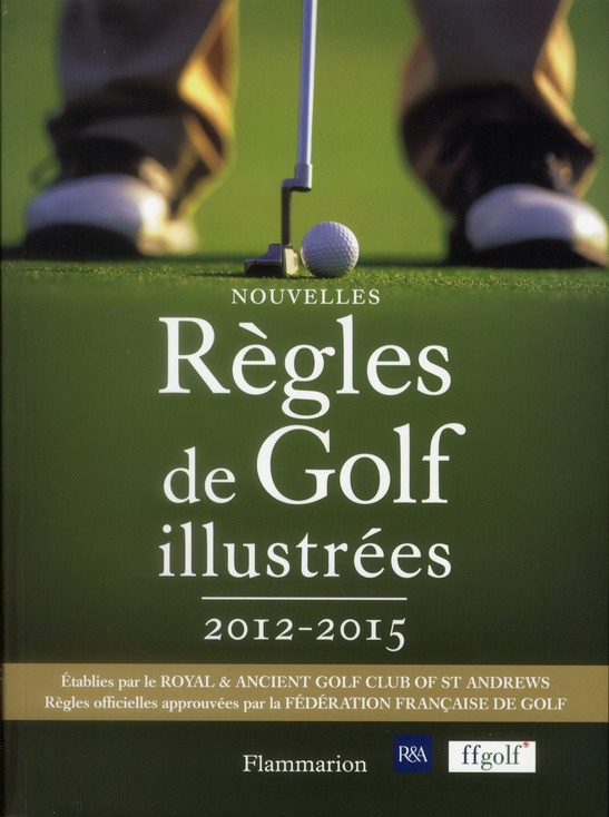 F_d_ration_Fran_aise_de_Golf-Nouvelles_r_gles_de_golf_illustr_es_2012-2015-9782081229549_0