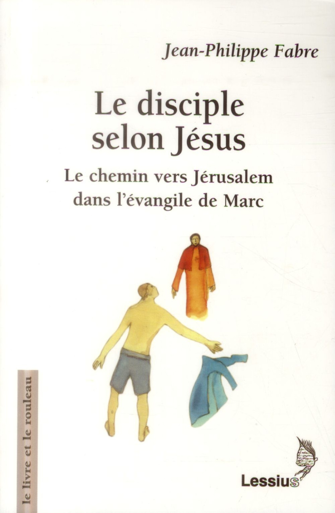 Fabre_Jean-Philippe_Aletti_Jean-No_l-Le_disciple_selon_J_sus._Le_chemin_vers_J_rusalem_dans_l_vangile_de_Marc-9782872992539_0