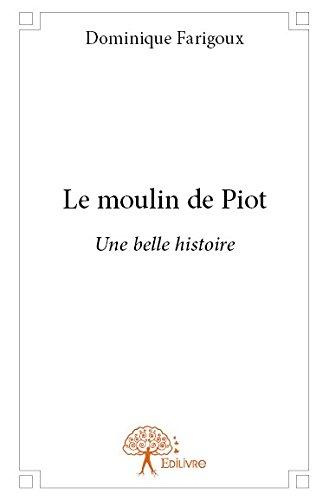 Farigoux_Dominique-Le_moulin_de_Piot._Une_belle_histoire-9782332716491_0