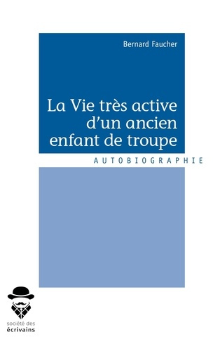 Faucher_Bernard-La_vie_tr_s_active_d_un_ancien_enfant_de_troupe-9782342159639_0