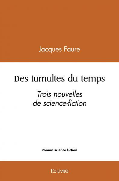 Faure_Jacques-Des_tumultes_du_temps._Trois_nouvelles_de_science-fiction-9782414458592_0