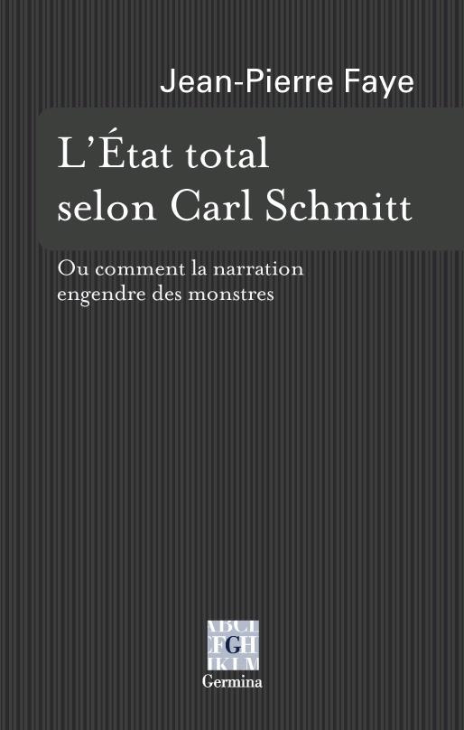 Faye_Jean-Pierre-L_Etat_total_selon_Carl_Schmitt_Ou_comment_la_narration_engendre_des_monstres-9782917285442_0