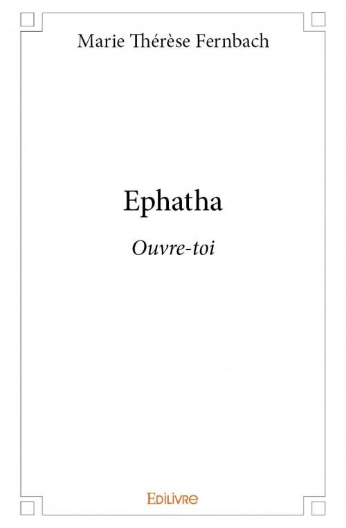Fernbach_Marie_th_r_se-Ephatha._Ouvre-toi-9782334005265_0