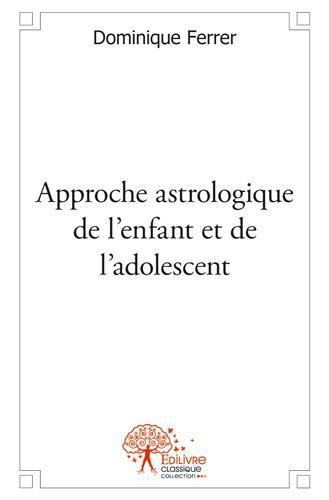 Ferrer_Dominique-Approche_astrologique_de_l_enfant_et_de_l_adolescent-9782332533838_0