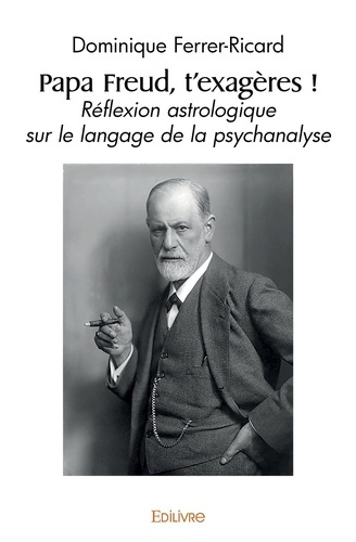 Ferrer_Dominique-Papa_Freud_t_exag_res_._R_flexion_astrologique_sur_le_langage_de_la_psychanalyse-9782414545360_0