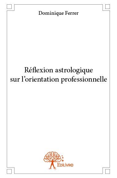 Ferrer_Dominique-R_flexion_astrologique_sur_l_orientation_professionnelle-9782332841438_0