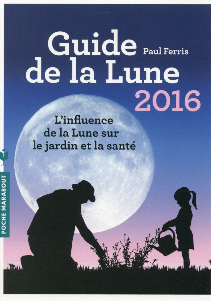 Ferris_Paul-Guide_de_la_lune_2016_L_influence_de_la_lune_sur_le_jardin_et_la_sant_-9782501101646_0