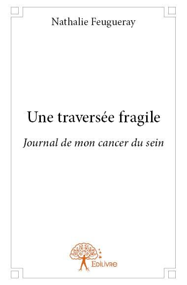 Feugueray_Nathalie-Une_travers_e_fragile._Journal_de_mon_cancer_du_sein-9782332631558_0