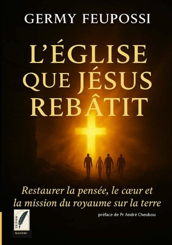 Feupossi_Germy-L_glise_que_j_sus_reb_tit._Restaurer_la_pens_e_le_coeur_et_la_mission_du_Royaume_sur_la_terre-9789403850115_0