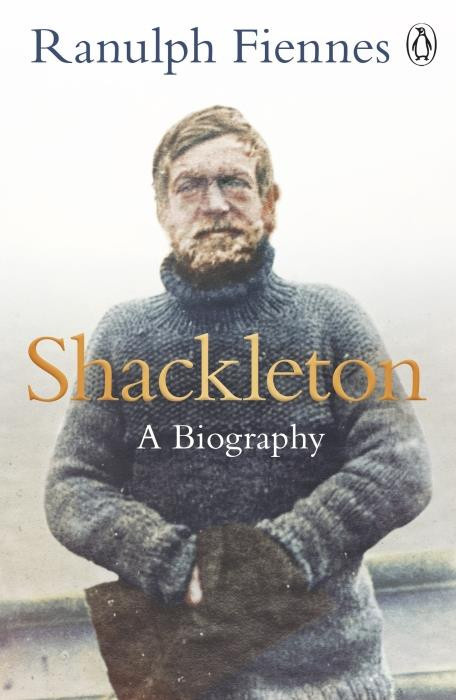 Fiennes_Ranulph-Shackleton_How_the_Captain_of_the_newly_discovered_Endurance_saved_his_crew_in_the_Antarctic-9781405938020_0