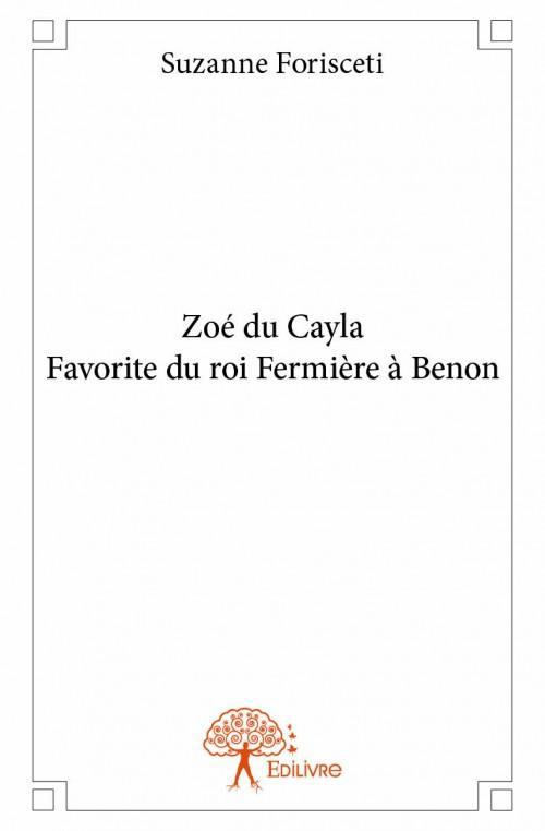 Forisceti_Suzanne-Zo_du_Cayla_Favorite_du_roi_Fermi_re_Benon-9782332924650_0