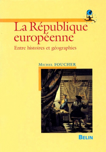 Foucher_Michel-LA_REPUBLIQUE_EUROPEENNE._Entre_histoires_et_g_ographies-9782701124445_0