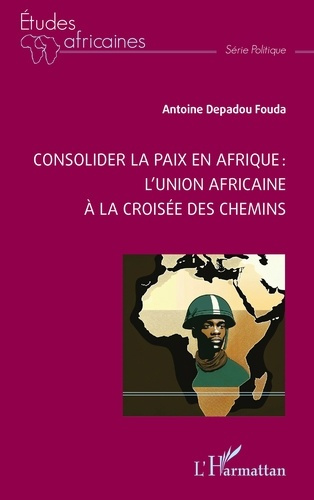 Fouda_Antoine_Depadou-Consolider_la_paix_en_Afrique_l_Union_africaine_la_crois_e_des_chemins-9782336543574_0