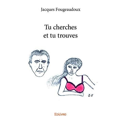 Fougeaudoux_Jacques-Tu_cherches_et_tu_trouves-9782334190190_0