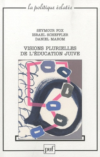 Fox_Seymour_Scheffler_Israel_Marom_Daniel-Visions_plurielles_de_l_ducation_juive-9782130561002_0