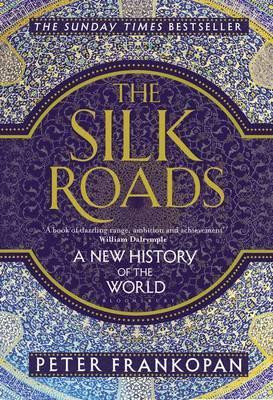 Frankopan_Peter-The_Silk_Roads_A_new_history_of_the_World-9781408839997_0