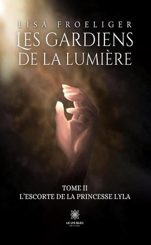 Froeliger_Lisa-Les_gardiens_de_la_lumi_re._Tome_II_L_escorte_de_la_princesse_Lyla-9791042258320_0