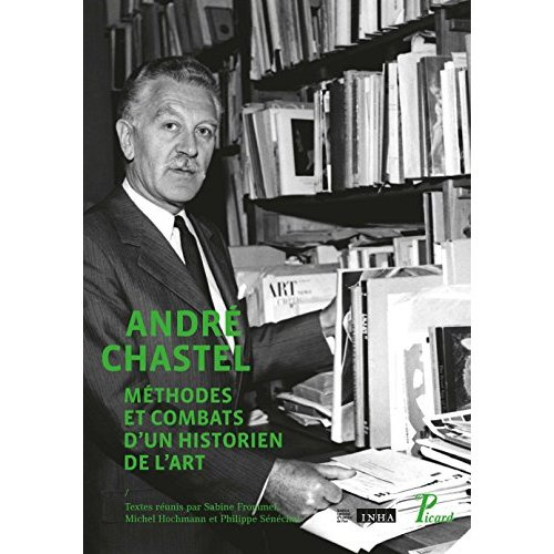 Frommel_Sabine_Hochmann_Michel_S_n_chal_Philip-Andr_Chastel._M_thodes_et_combats_d_un_historien_de_l_art-9782708409927_0