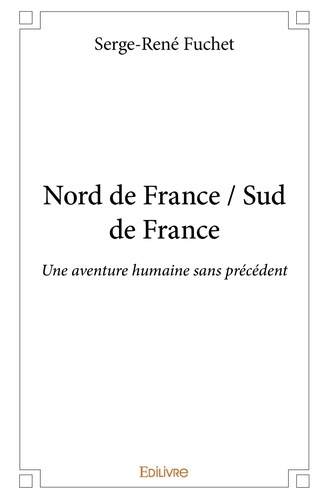 Fuchet_Serge-Ren_-Nord_de_France_Sud_de_France._Une_aventure_humaine_sans_pr_c_dent-9782414406760_0