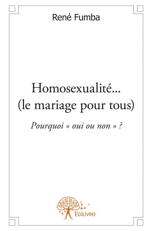Fumba_Ren_-Homosexualit_..._le_mariage_pour_tous_._Pourquoi_oui_ou_non_-9782332566683_0