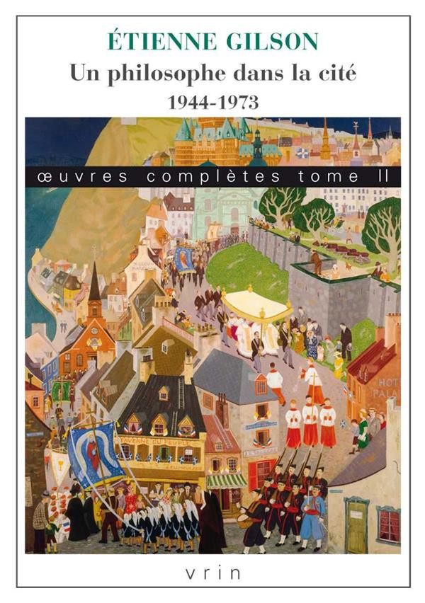 GILSON_ETIENNE-OEUVRES_COMPLETES_TOME_II_UN_PHILOSOPHE_DANS_LA_CITE._1944-1973-9782711629015_0