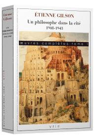 GILSON_ETIENNE-OEUVRES_COMPLETES_TOME_I_UN_PHILOSOPHE_DANS_LA_CITE._1908-1943-9782711629008_0