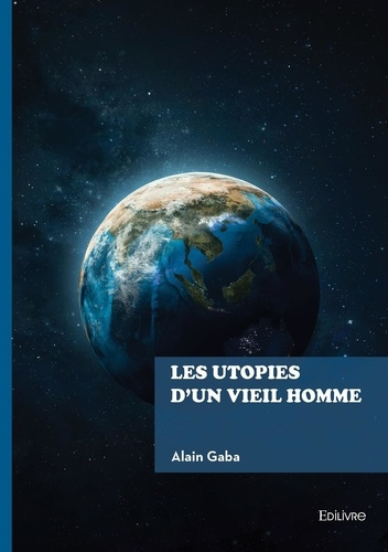 Gaba_Alain-Les_utopies_d_un_vieil_homme-9782414823376_0