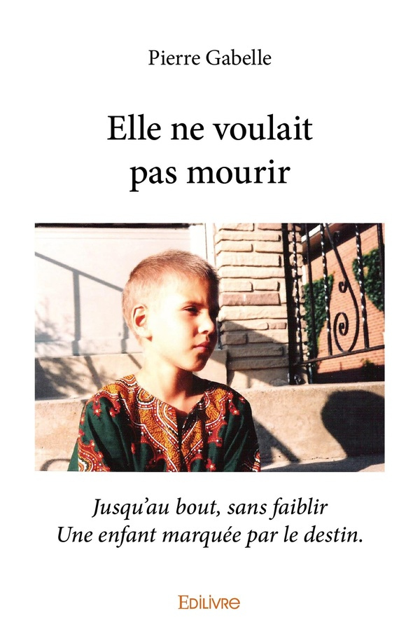 Gabelle_Pierre-Elle_ne_voulait_pas_mourir._Jusqu_au_bout_sans_faiblir_une_enfant_marqu_e_par_le_destin-9782414341221_0