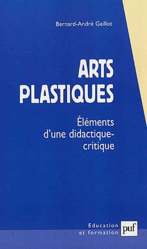 Gaillot_Bernard-Andr_-Arts_plastiques._El_ments_d_une_didactique-critique-9782130559085_0
