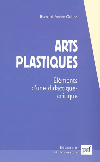 Gaillot_Bernard-Andr_-Arts_plastiques._El_ments_d_une_didactique_critique-9782130548812_0