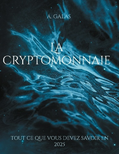 Galas_A.-Cryptomonnaie._Tout_ce_que_vous_devez_savoir-9782322600526_0