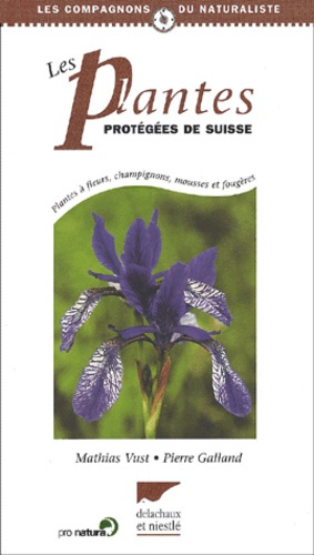 Galland_Pierre_Vust_Mathias-Les_Plantes_prot_g_es_de_Suisse._Plantes_fleurs_champignons_mousses_et_foug_res-9782603011843_0