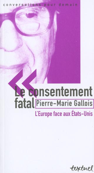 Gallois_Pierre-Marie-Le_consentement_fatal._L_Europe_face_aux_Etats-Unis-9782845970199_0