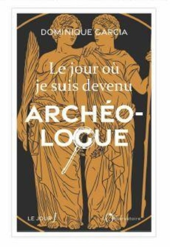 Garcia_Dominique-Le_jour_ou_je_suis_devenu_archeologue-9791032937013_0