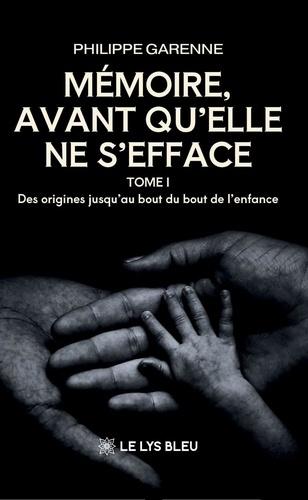 Garenne_Philippe-M_moire_avant_qu_elle_ne_s_efface._Tome_1_Des_origines_jusqu_au_bout_du_bout_de_l_enfance-9791044032218_0